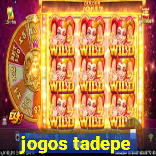 jogos tadepe